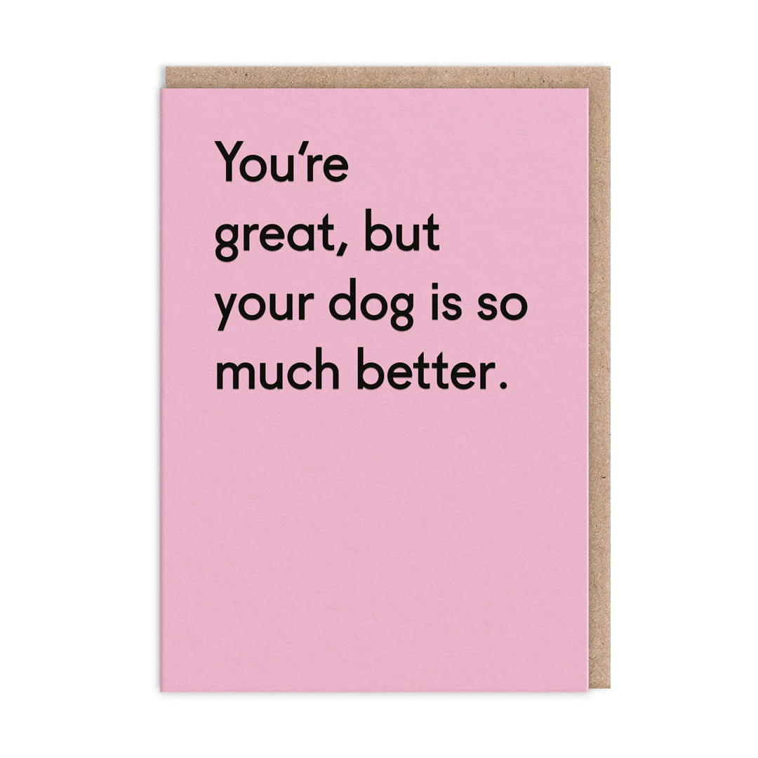 Dog Is Much Better Greeting Card