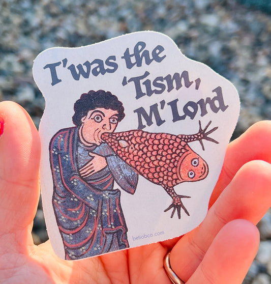 T’was the ‘Tism, M’Lord sticker