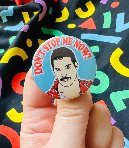 Don’t Stop Me Now Freddie inspired Badge