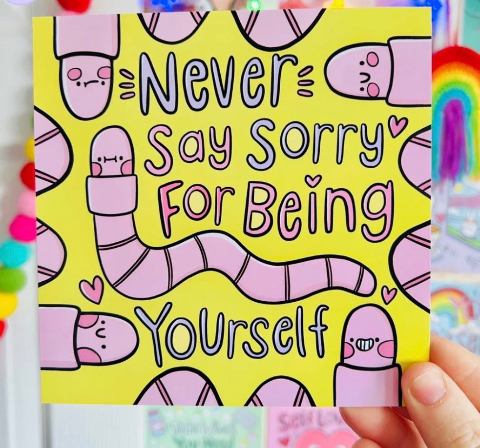 Never Say Sorry For Being Yourself - Square Print