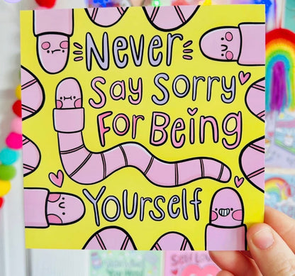 Never Say Sorry For Being Yourself - Square Print