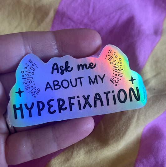 Ask Me About My Hyperfixation Holographic Vinyl Sticker