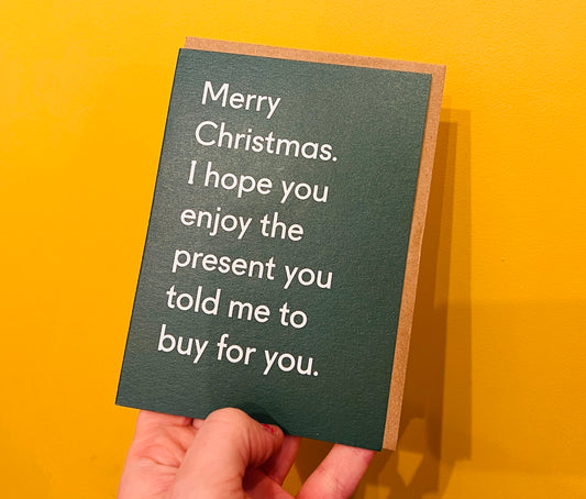 Enjoy the Present You Told Me To Buy You Christmas card