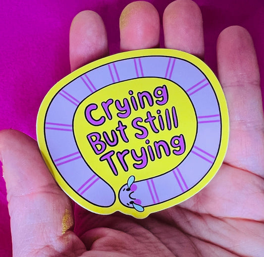 Crying, But Still Trying Vinyl Sticker