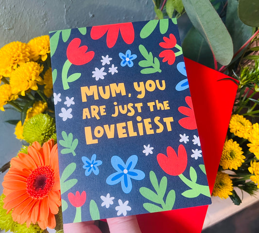 Mum You Are Just The Loveliest
