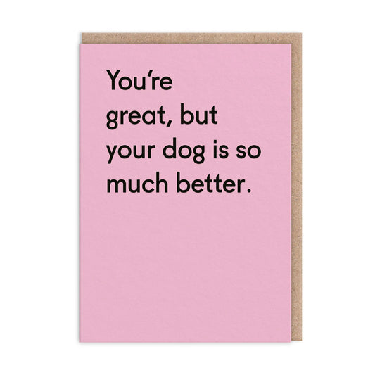 Dog Is Much Better Greeting Card