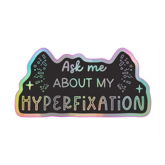 Ask Me About My Hyperfixation Holographic Vinyl Sticker