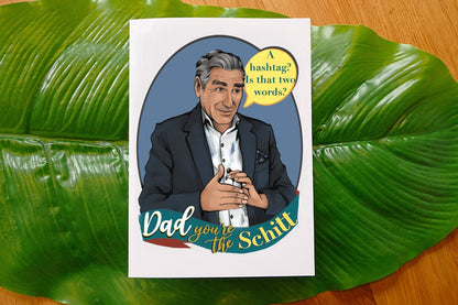 Dad, You're The Schitt - Schitt's Creek inspired Father's Day Card