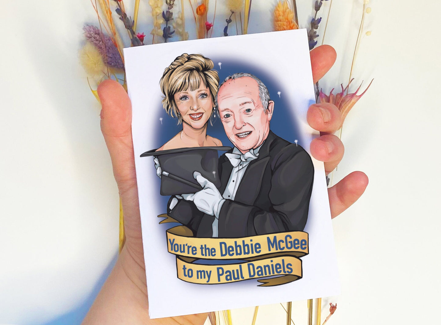 You're the Debbie McGee to my Paul Daniels C6 card