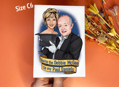 You're the Debbie McGee to my Paul Daniels C6 card