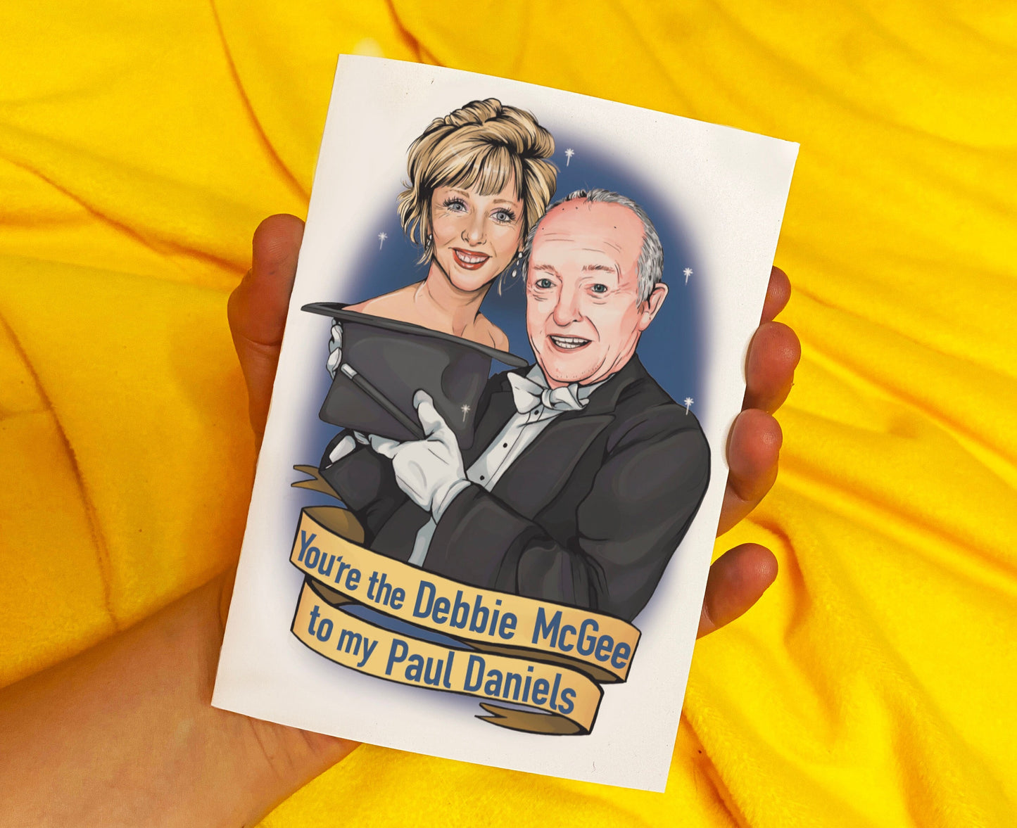 You're the Debbie McGee to my Paul Daniels C6 card