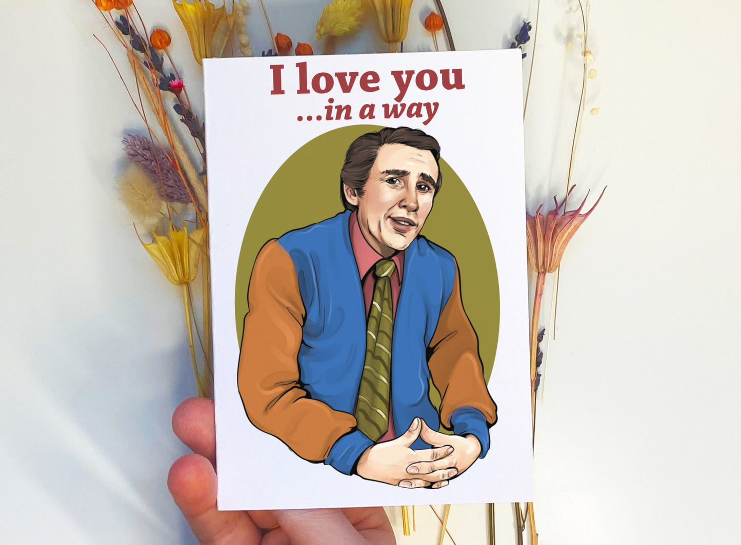 Alan Partridge inspired C6 card - I Love You In A Way