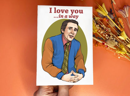 Alan Partridge inspired C6 card - I Love You In A Way