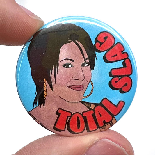 Kat Slater Total Slag Button Pin Badge